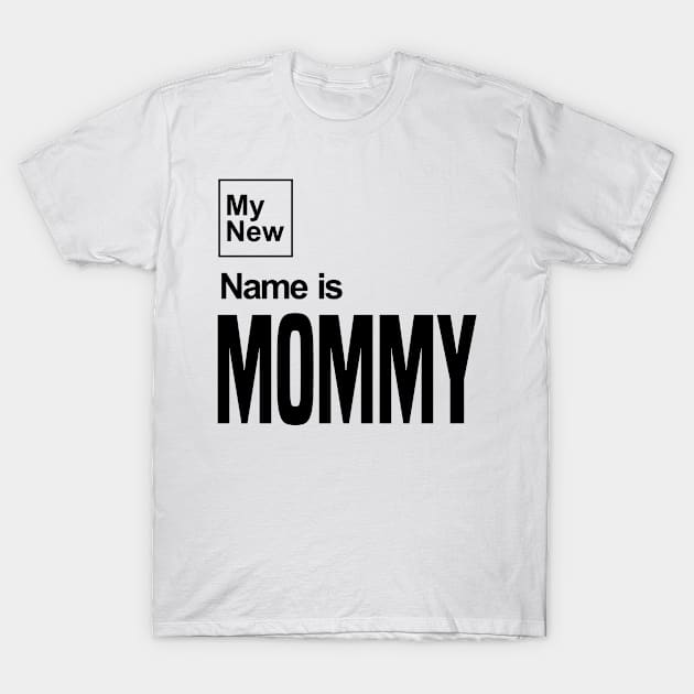 My New Name Is Mommy T-Shirt by C_ceconello